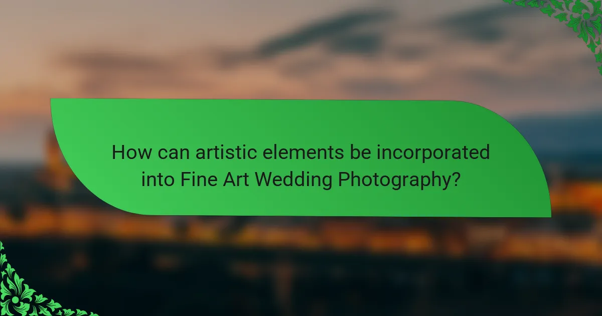 How can artistic elements be incorporated into Fine Art Wedding Photography?