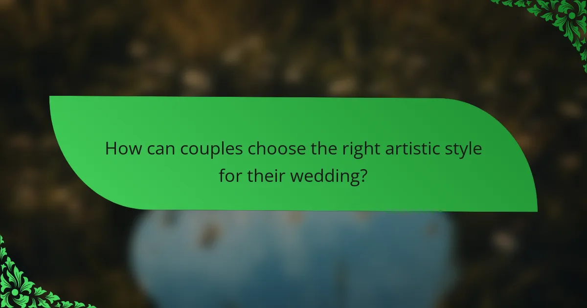 How can couples choose the right artistic style for their wedding?