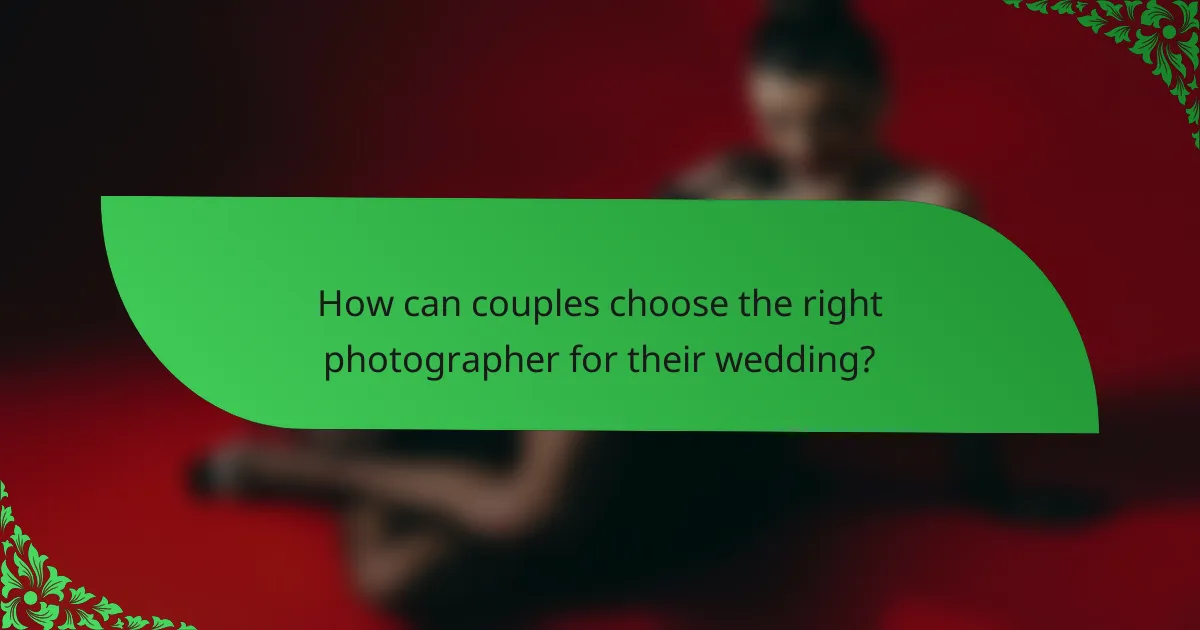 How can couples choose the right photographer for their wedding?