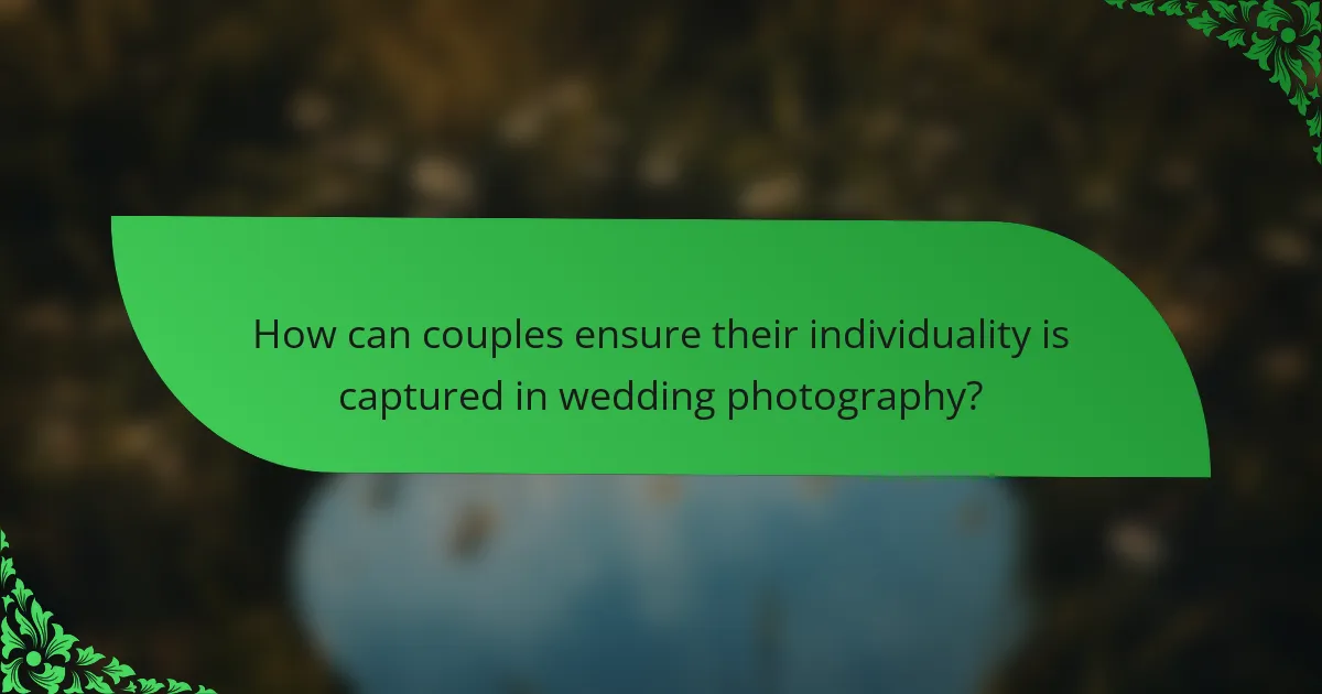 How can couples ensure their individuality is captured in wedding photography?