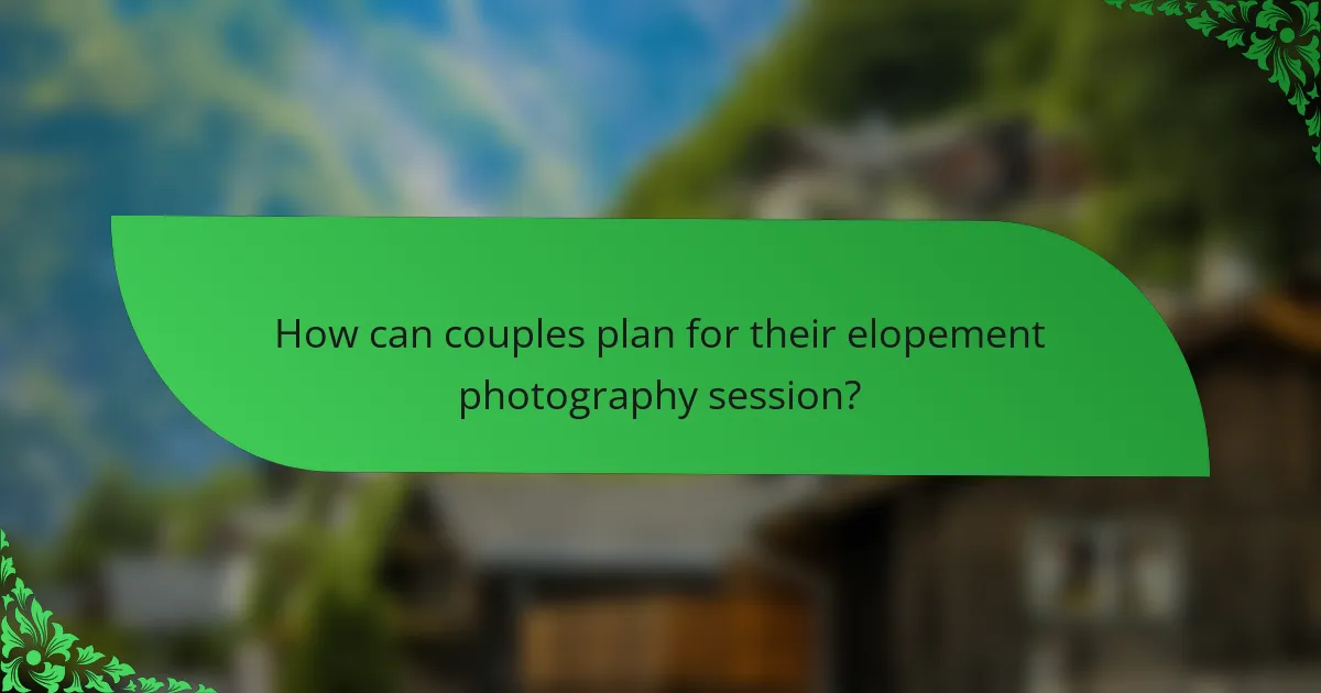 How can couples plan for their elopement photography session?