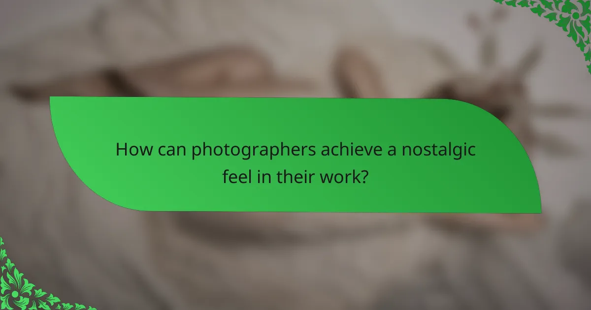 How can photographers achieve a nostalgic feel in their work?
