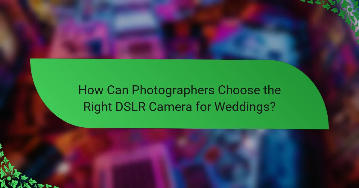 How Can Photographers Choose the Right DSLR Camera for Weddings?