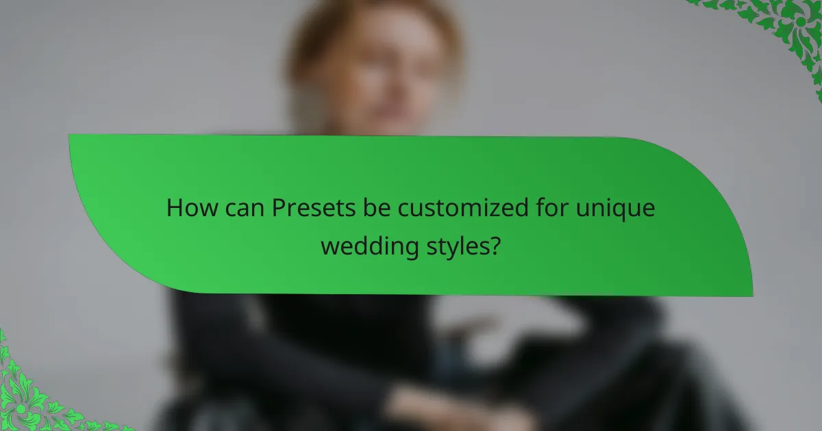How can Presets be customized for unique wedding styles?
