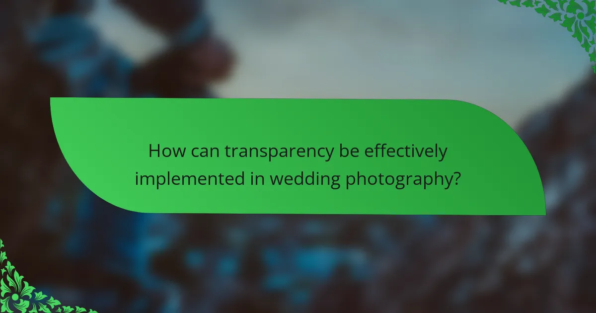 How can transparency be effectively implemented in wedding photography?