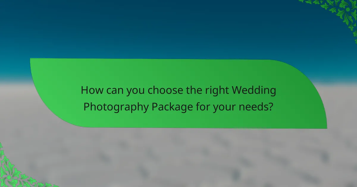 How can you choose the right Wedding Photography Package for your needs?