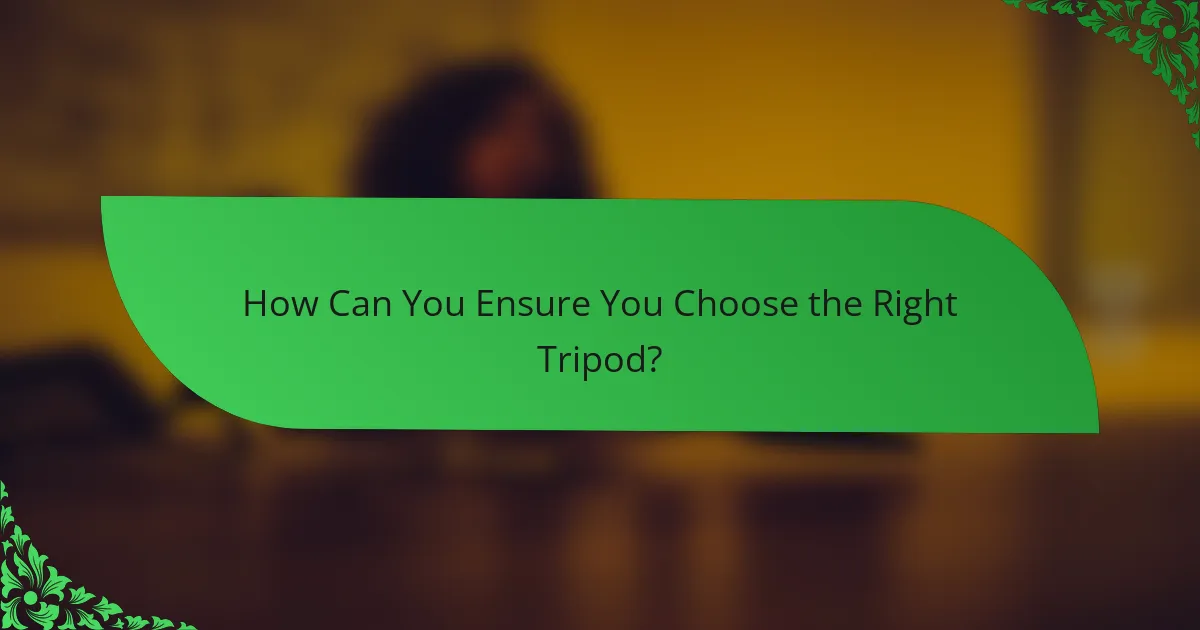 How Can You Ensure You Choose the Right Tripod?