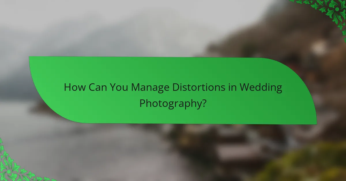 How Can You Manage Distortions in Wedding Photography?