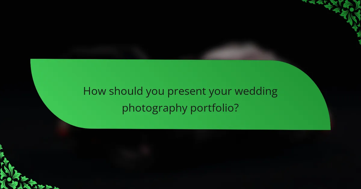 How should you present your wedding photography portfolio?