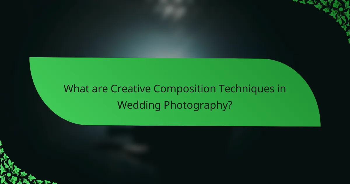 What are Creative Composition Techniques in Wedding Photography?