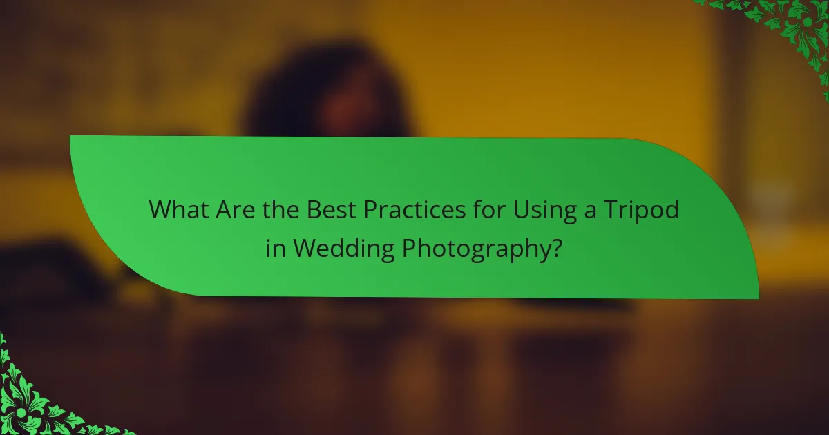 What Are the Best Practices for Using a Tripod in Wedding Photography?