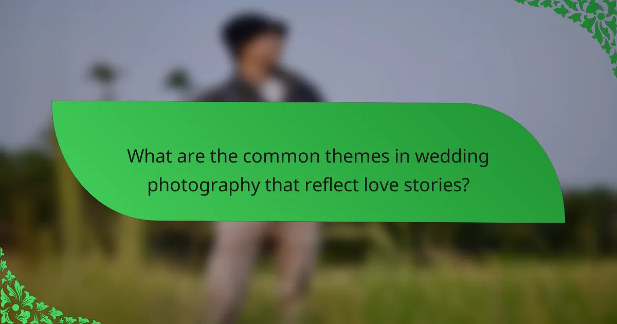 What are the common themes in wedding photography that reflect love stories?