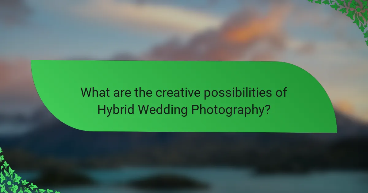 What are the creative possibilities of Hybrid Wedding Photography?