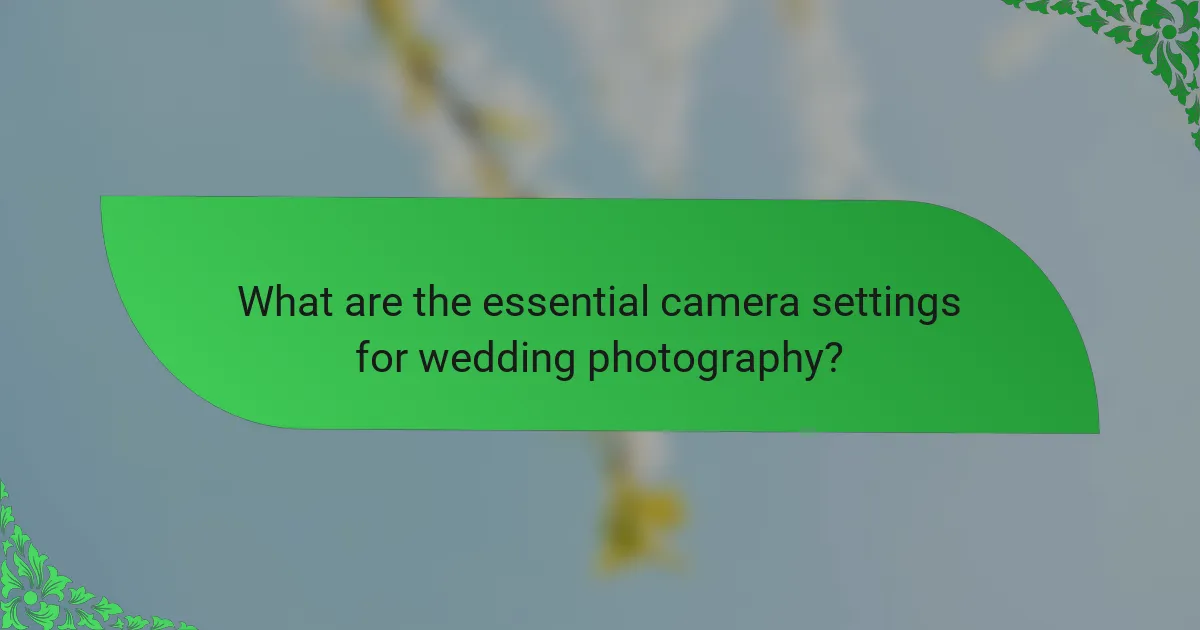 What are the essential camera settings for wedding photography?