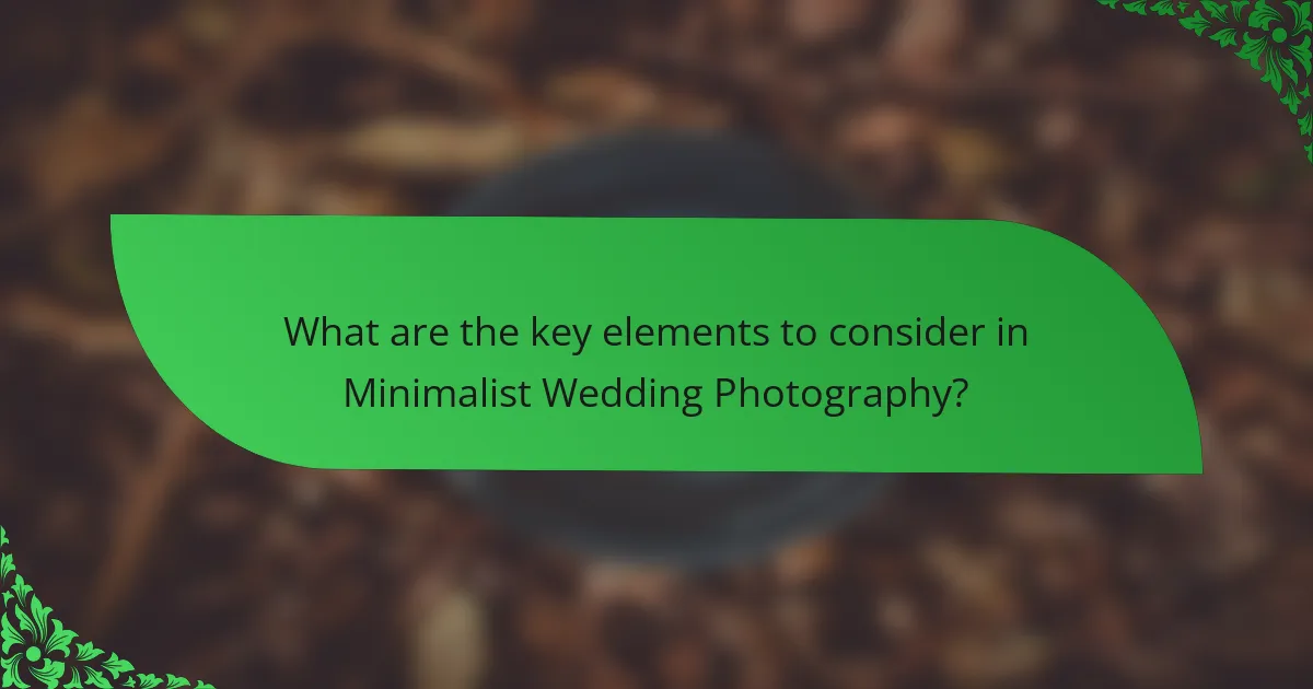 What are the key elements to consider in Minimalist Wedding Photography?