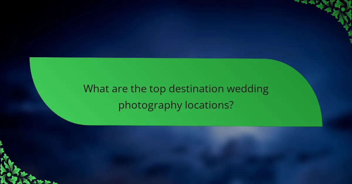 What are the top destination wedding photography locations?