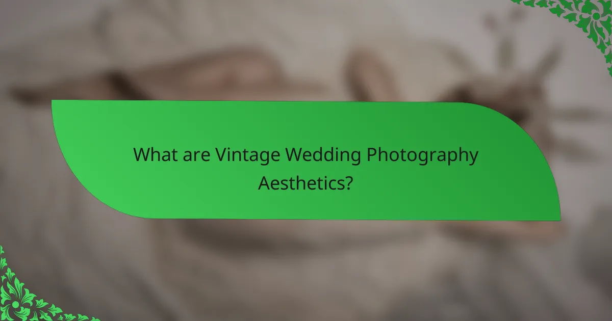 What are Vintage Wedding Photography Aesthetics?