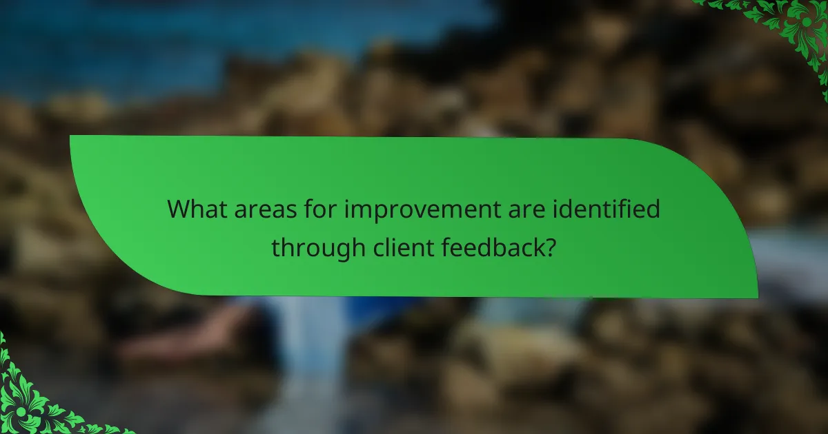 What areas for improvement are identified through client feedback?