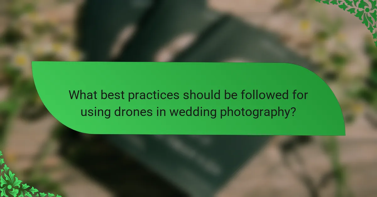 What best practices should be followed for using drones in wedding photography?