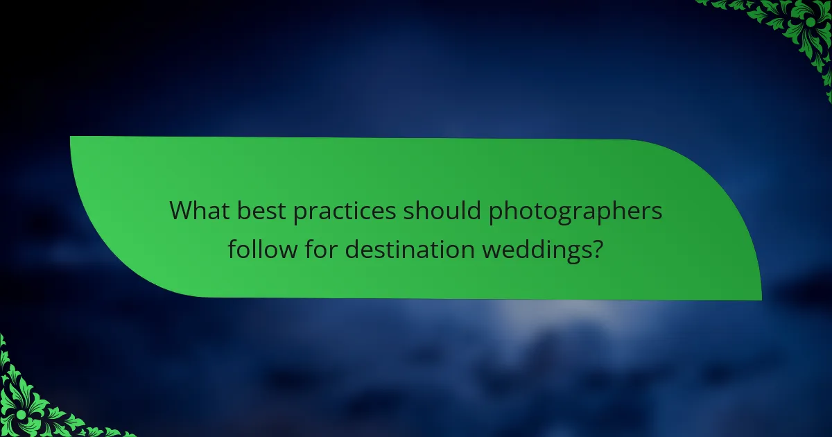 What best practices should photographers follow for destination weddings?