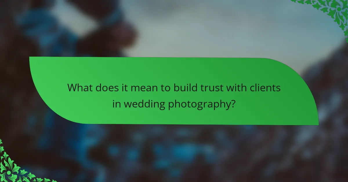 What does it mean to build trust with clients in wedding photography?