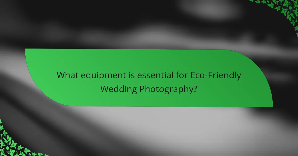 What equipment is essential for Eco-Friendly Wedding Photography?