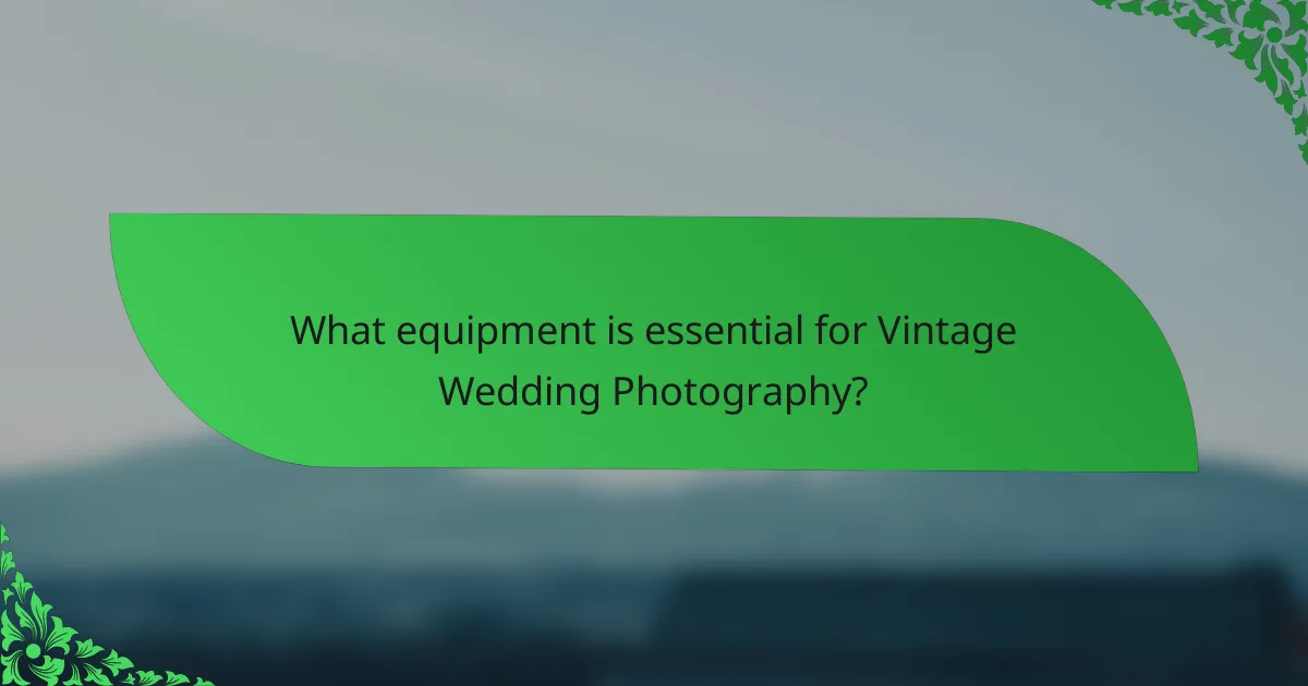 What equipment is essential for Vintage Wedding Photography?