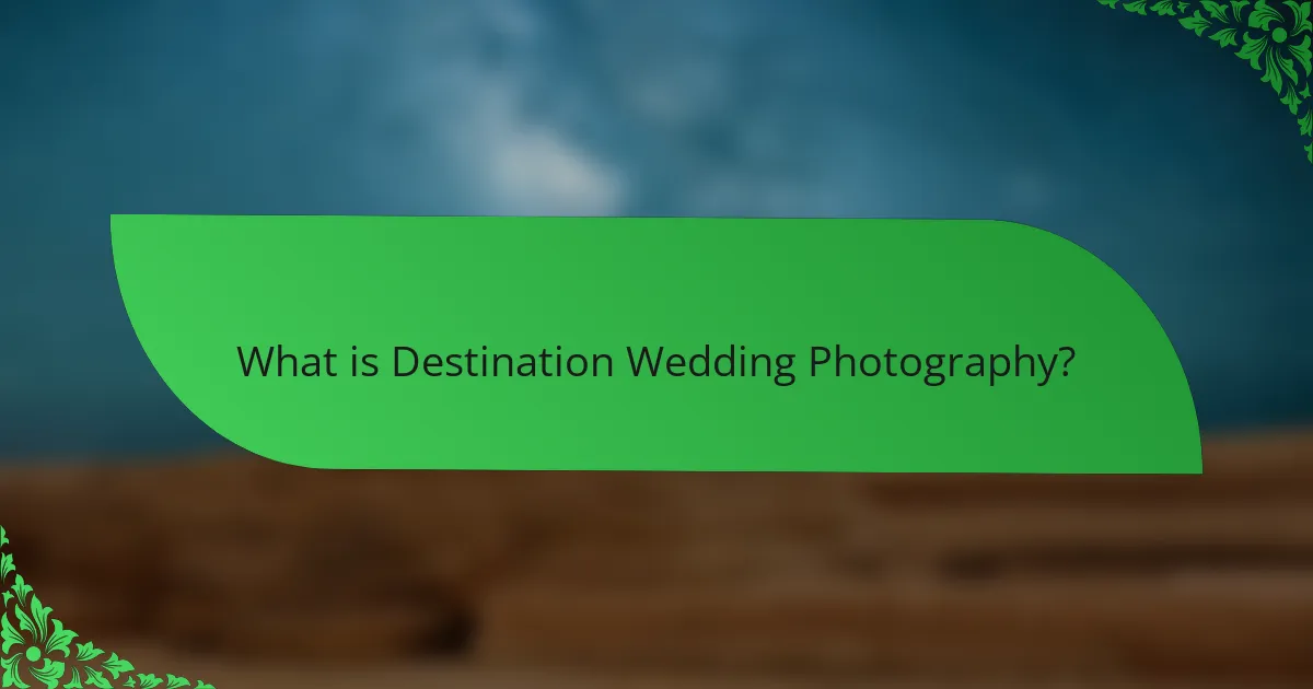 What is Destination Wedding Photography?