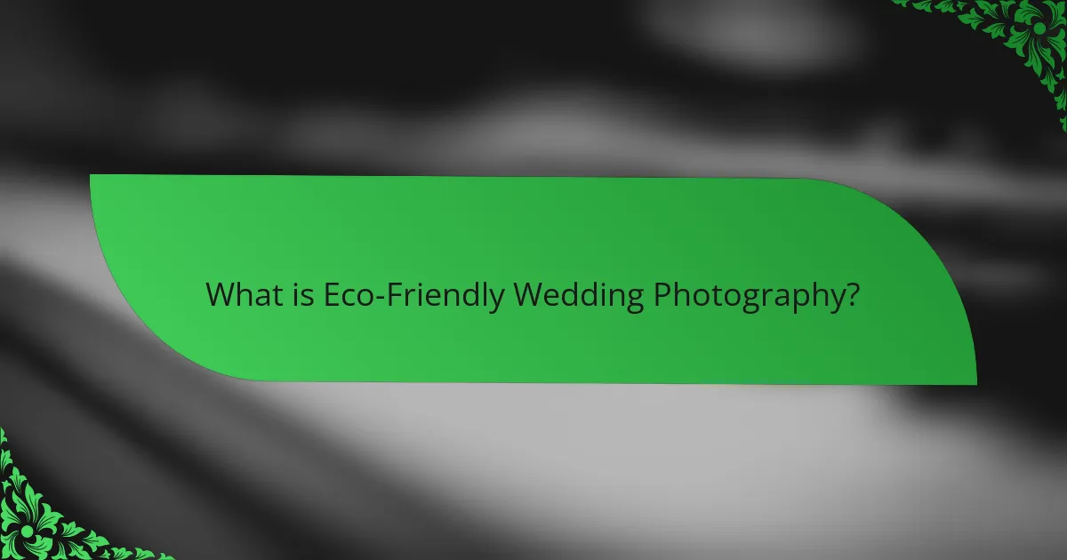 What is Eco-Friendly Wedding Photography?