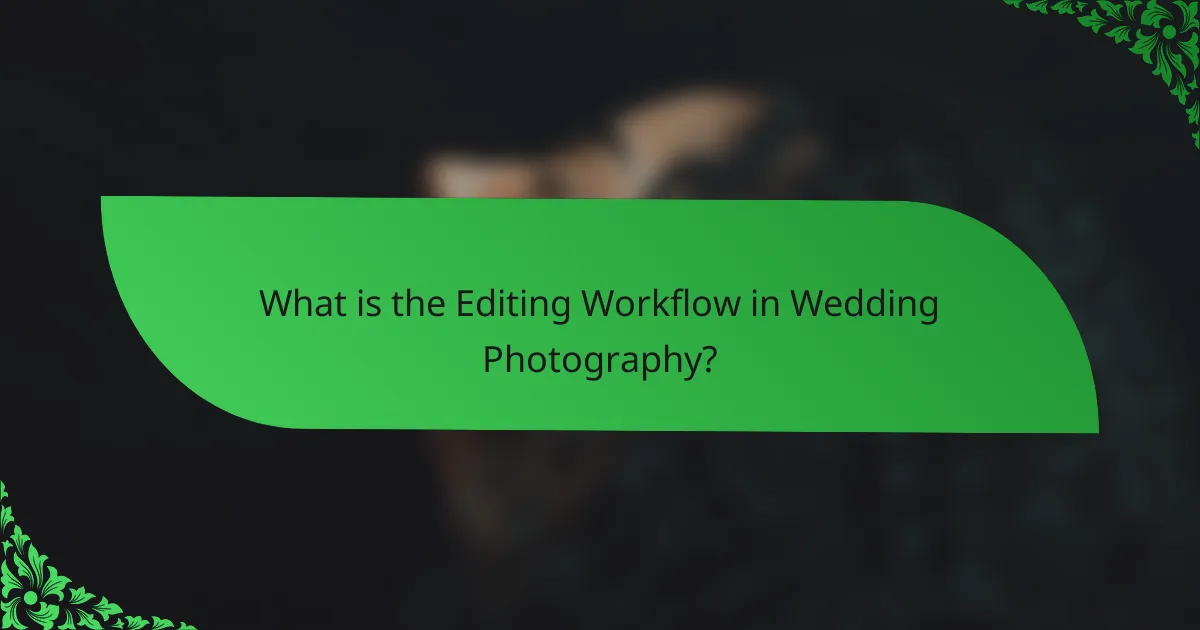 What is the Editing Workflow in Wedding Photography?