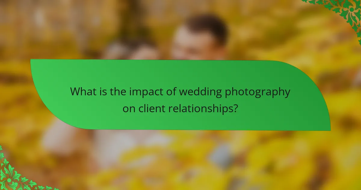 What is the impact of wedding photography on client relationships?