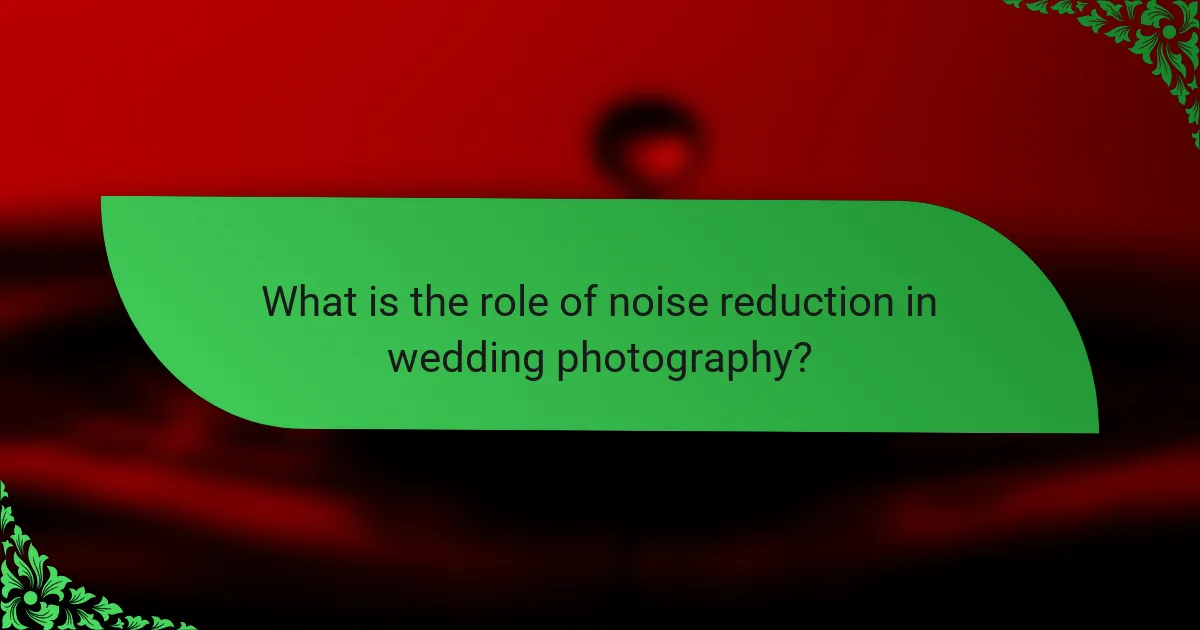 What is the role of noise reduction in wedding photography?