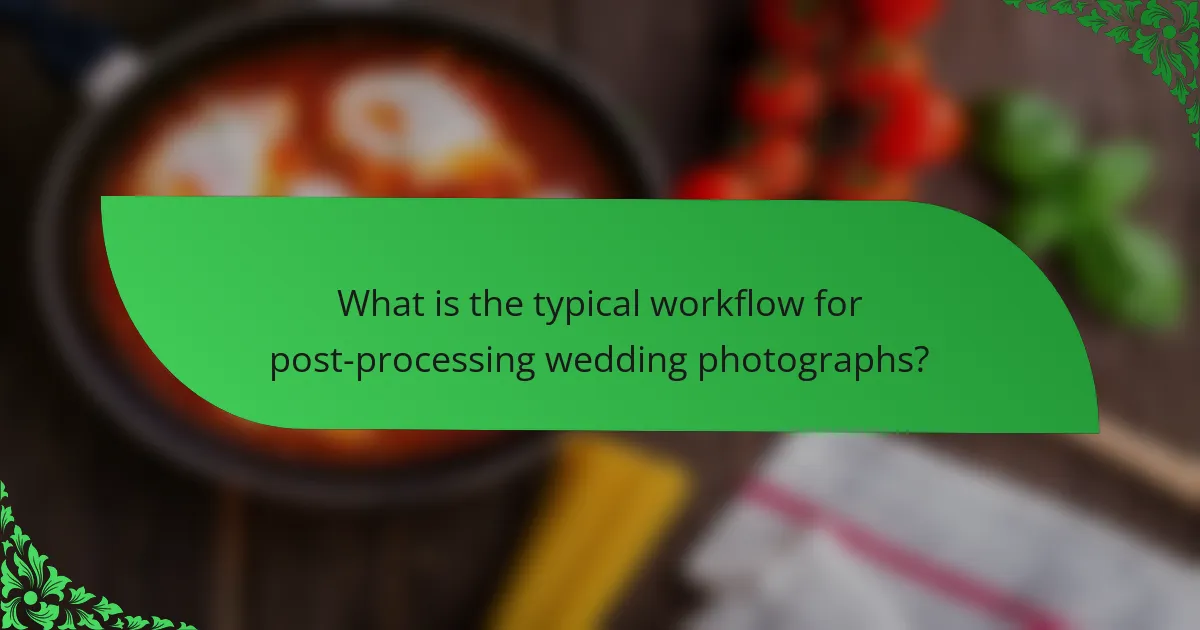 What is the typical workflow for post-processing wedding photographs?