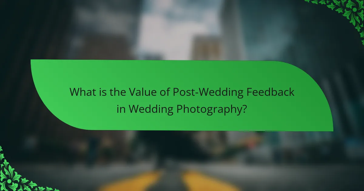 What is the Value of Post-Wedding Feedback in Wedding Photography?