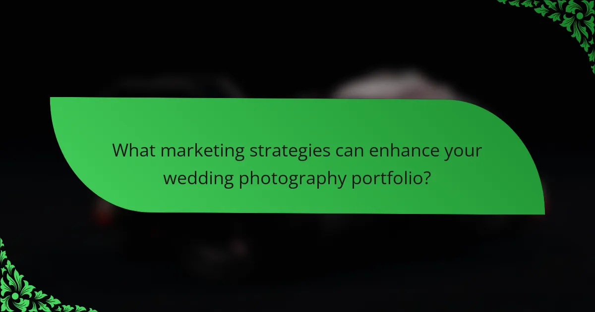 What marketing strategies can enhance your wedding photography portfolio?