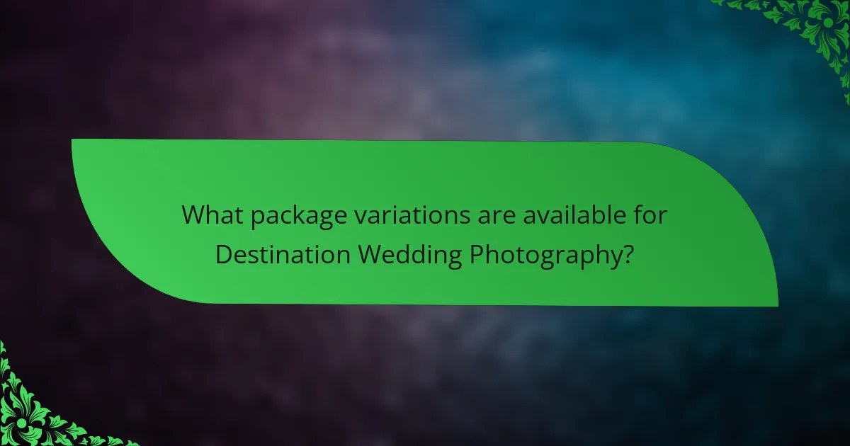 What package variations are available for Destination Wedding Photography?