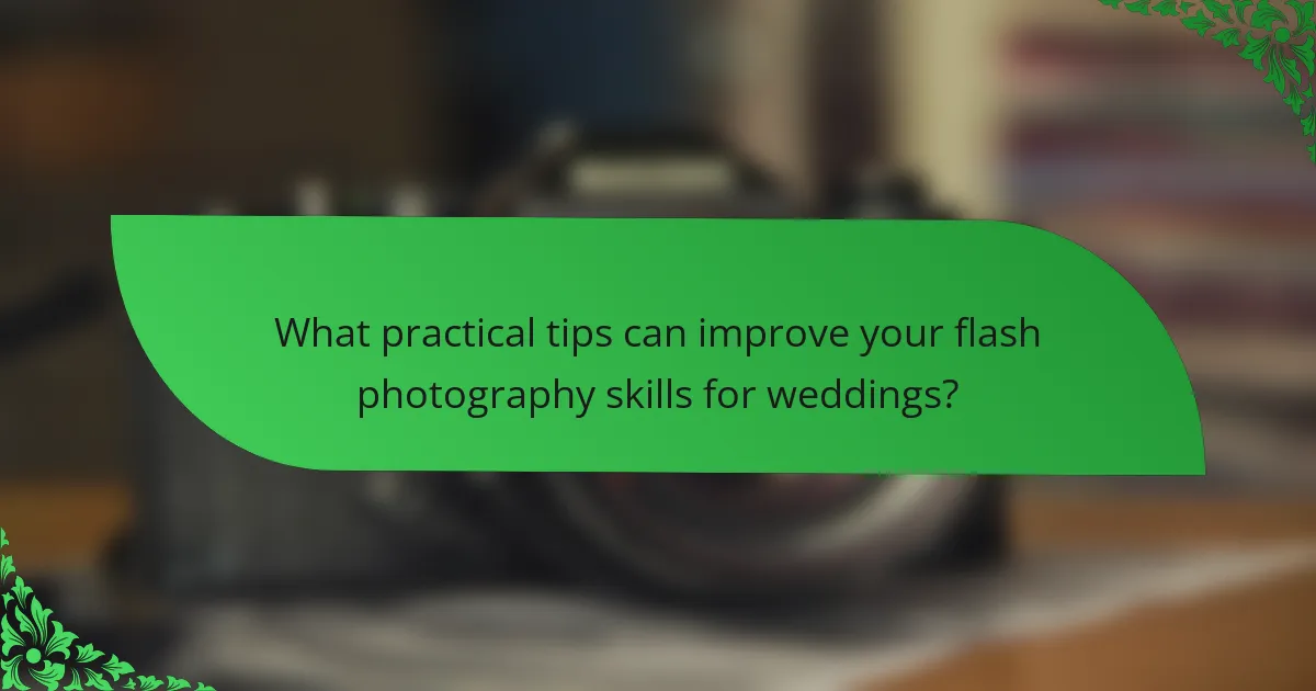 What practical tips can improve your flash photography skills for weddings?