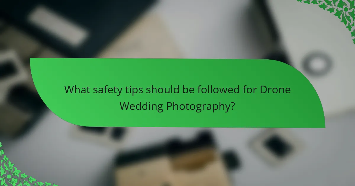 What safety tips should be followed for Drone Wedding Photography?