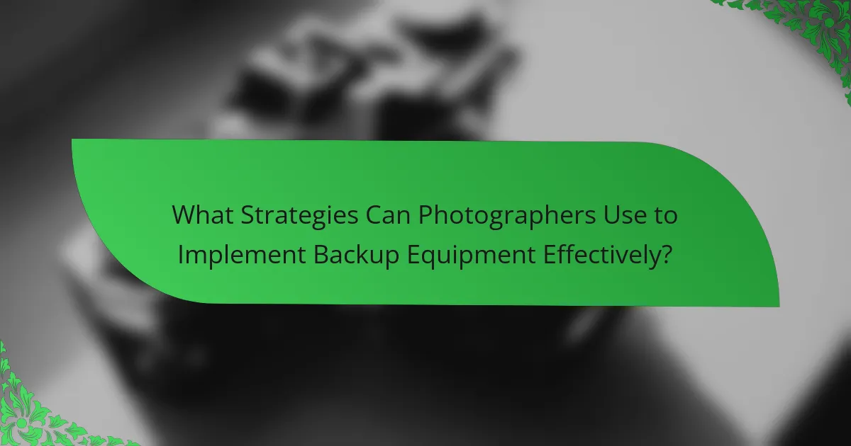 What Strategies Can Photographers Use to Implement Backup Equipment Effectively?