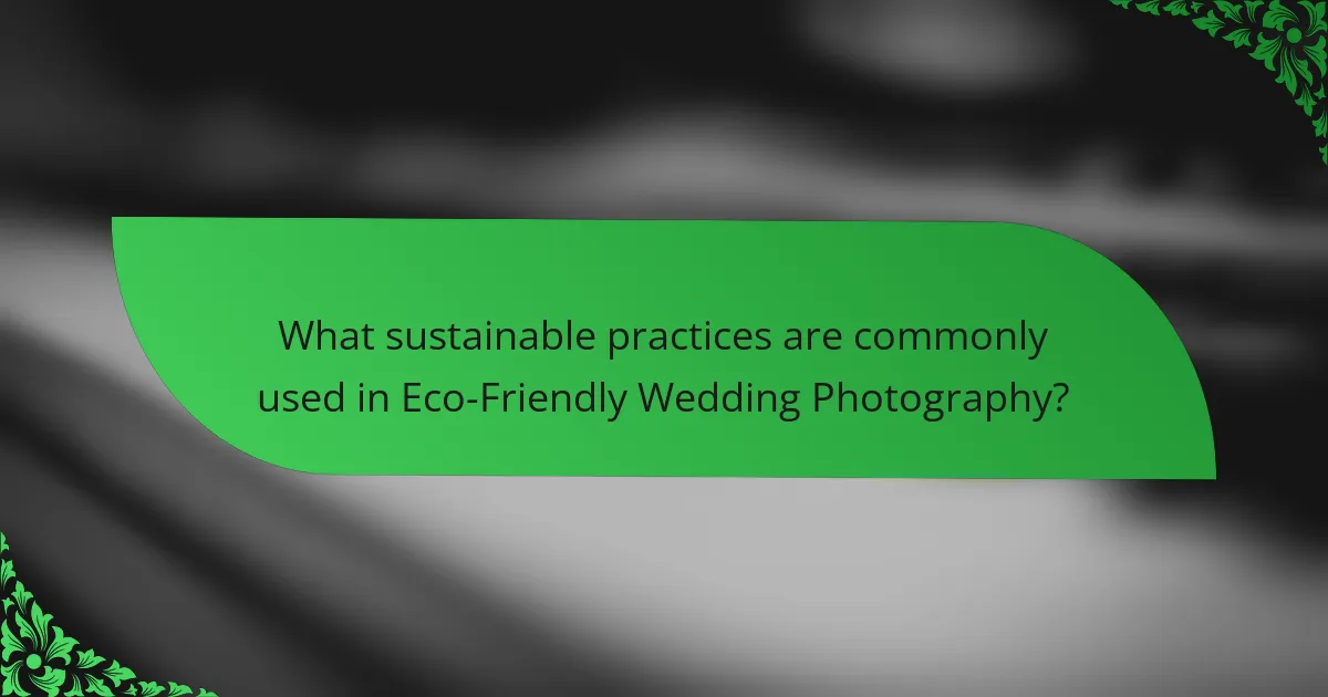 What sustainable practices are commonly used in Eco-Friendly Wedding Photography?