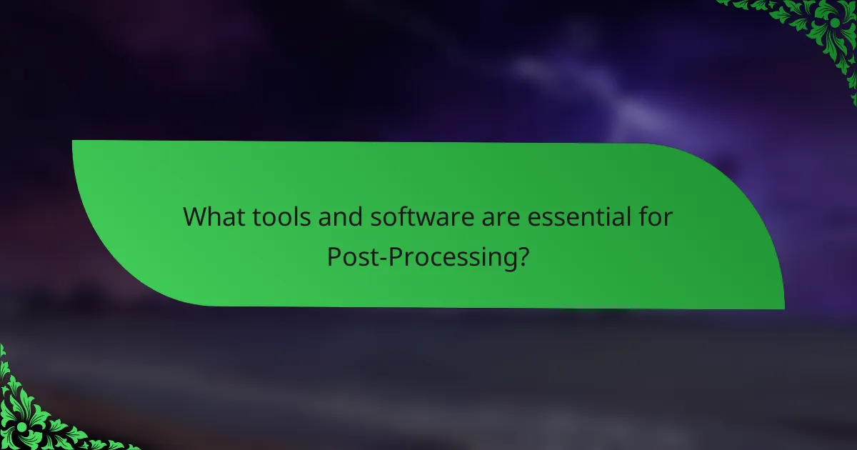What tools and software are essential for Post-Processing?